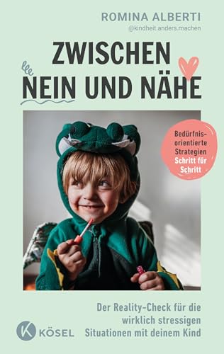 Zwischen Nein und Nähe: Der Reality-Check für die wirklich stressigen Situationen mit deinem Kind - Bedürfnisorientierte Strategien – Schritt für Schritt
