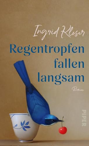 Regentropfen fallen langsam: Roman | »Prosa vom Feinsten.« Monika Helfer