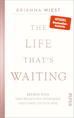 The Life That’s Waiting: Befreie dich von negativen Gedanken und finde deinen Weg | Von der Bestseller-Autorin der »101 Essays«
