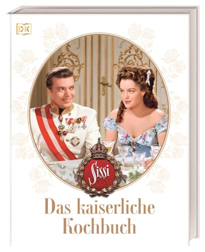 Sissi. Das kaiserliche Kochbuch: 60 historisch inspirierte Rezepte. Von Wiener Schmankerl bis zu ungarischen Köstlichkeiten