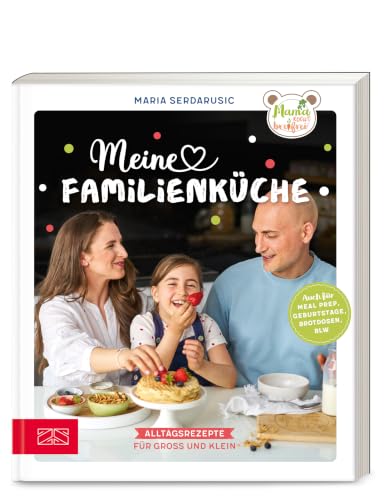 Meine Familienküche: Alltagsrezepte für Groß und Klein: Mehr als 70 Rezepte von Overnight Oats über One Pot Pasta bis hin zu Apfel-Beeren-Crumble