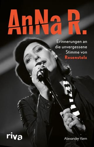 AnNa R.: Erinnerungen an die unvergessene Stimme von Rosenstolz | Die Biografie der deutschen Musikerin und Popikone aus Ost-Berlin. Gleis 8, Silly, Solokarriere