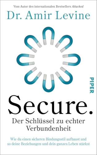 Secure. Der Schlüssel zu echter Verbundenheit: Wie du einen sicheren Bindungsstil aufbaust und so deine Beziehungen und dein ganzes Leben stärkst | Vom Autor des internationalen Bestsellers »Attached«