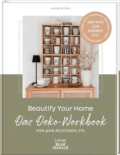 Beautify Your Home. Das Deko-Workbook von @ein.richtungs.stil: Der Weg zum eigenen Stil. Moodboard, Reflexionen, Listen. Wohninspirationen. Tipps & DIYs.