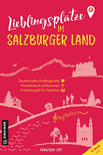 Lieblingsplätze im Salzburger Land: Aktual. Neuausgabe 2023 (Lieblingsplätze im GMEINER-Verlag)