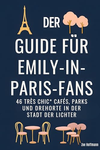 Der Guide für Emily-in-Paris-Fans: 46 'très chic' Cafés, Parks und Drehorte in der Stadt der Lichter