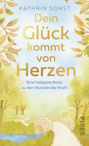 Dein Glück kommt von Herzen: Eine heilsame Reise zu den Wurzeln der Kraft | Zauberhaft illustriert und mit Dankbarkeitstagebuch