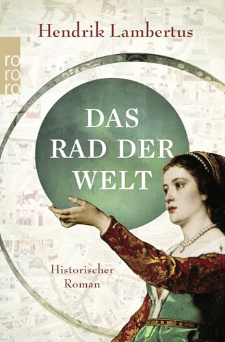 Das Rad der Welt: Der fesselnde historische Roman über die größte Weltkarte des Mittelalters