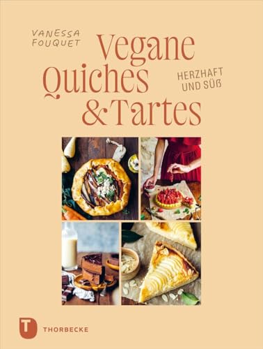 Vegane Quiches und Tartes: Herzhaft und Süß