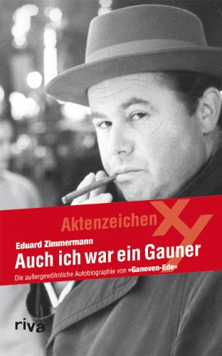 Auch ich war ein Gauner: Die Außergewöhnliche Autobiographie Von Ganoven-Ede
