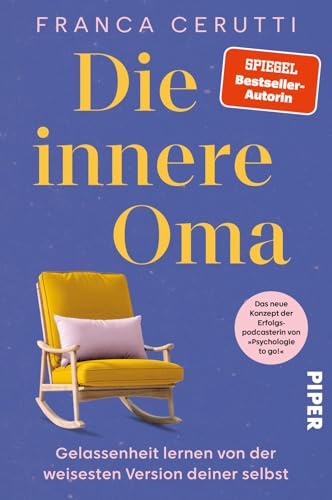 Die innere Oma: Gelassenheit lernen von der weisesten Version deiner selbst | Das neue Konzept der Erfolgspodcasterin von »Psychologie to go!«