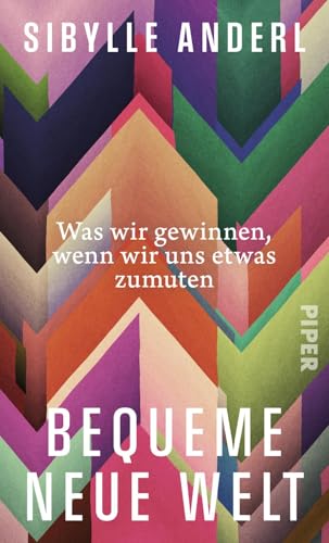 Bequeme neue Welt: Was wir gewinnen, wenn wir uns etwas zumuten | »Ein Befreiungsschlag ins gute Leben: klug, mutig, anstößig!« Wolfram Eilenberger