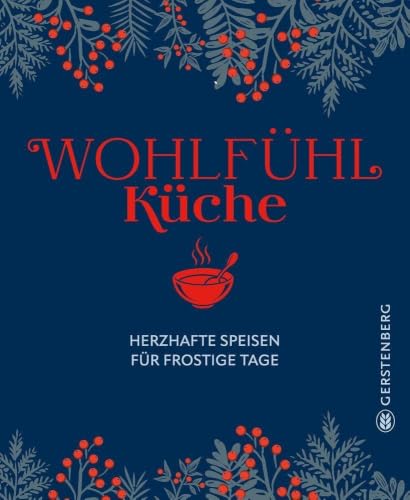 Wohlfühlküche: Herzhafte Speisen für frostige Tage - 69 Rezepte