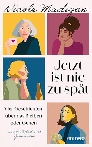 Jetzt ist nie zu spät: Vier Geschichten über das Bleiben oder Gehen