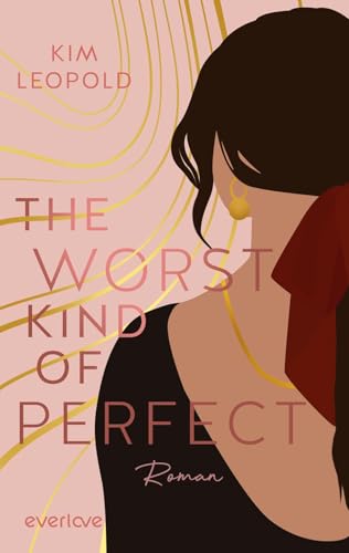 The Worst Kind of Perfect (Dreams in Rome 1): Roman | Romantische New Adult-Romance mit starken Protagonist:innen, die für sich und die große Liebe einstehen! (Gabriella & Lio)