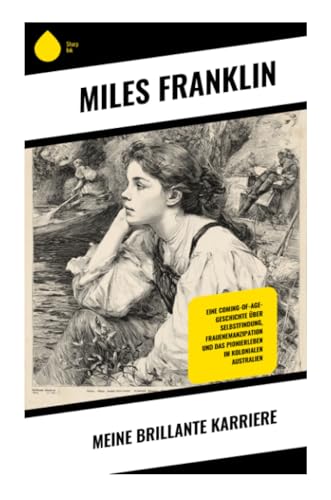 Meine brillante Karriere: Coming-of-Age im australischen Busch: Frauenemanzipation und Heiratsverweigerung im New South Wales der 1890er Jahre