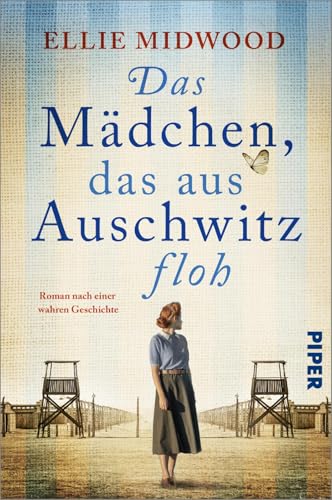 Das Mädchen, das aus Auschwitz floh: Roman nach einer wahren Geschichte | Flucht aus dem KZ