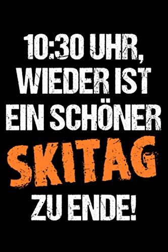 10:30 Uhr, Wieder Ist Ein Schöner Skitag Zu Ende!: Skifahrer und Skifahrerin Notizbuch zum Skifahren in den Bergen, Passende Geschenk für ... Winterurlaub in Österreich oder der Schweiz