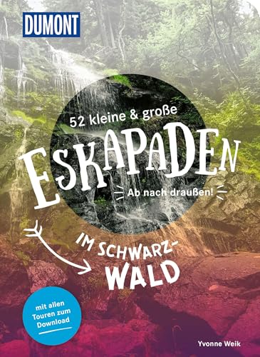 52 kleine & große Eskapaden im Schwarzwald: Ab nach draußen! (DUMONT Eskapaden)