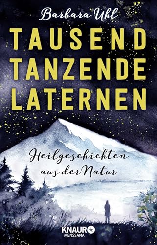 Tausend tanzende Laternen: Heilgeschichten aus der Natur