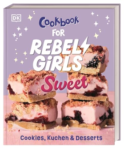 Rebel Girls - das Original. Cookbook for Rebel Girls Sweet: Cookies, Kuchen & Desserts. 45 inspirierende Geschichten von Konditorinnen aus aller Welt. Für Mädchen ab 8 Jahren