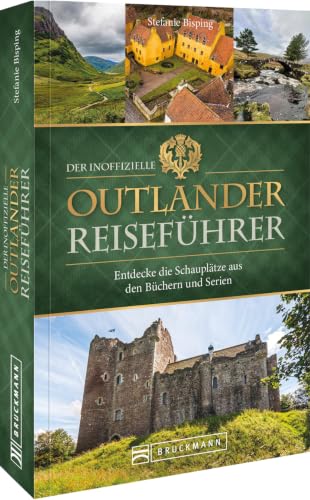 Der inoffizielle Outlander Reiseführer: Entdecke die Schauplätze aus den Büchern und Serien – Dein ultimativer Begleiter für eine unvergessliche Reise durch die Welt von Outlander.