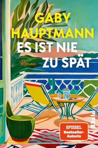 Es ist nie zu spät: Roman | SPIEGEL-Bestsellerautorin Gaby Hauptmann über die Zeit nach dem Arbeitsleben