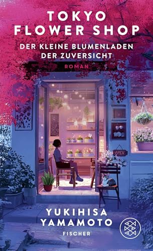 Tokyo Flower Shop – Der kleine Blumenladen der Zuversicht: Das perfekte Geschenk: ein literarischer Blumenstrauß, der nie verwelkt