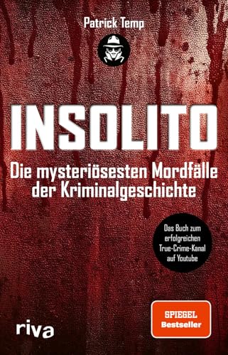 Insolito: Die mysteriösesten Mordfälle der Kriminalgeschichte | Der SPIEGEL-Bestseller zum erfolgreichen True-Crime-Kanal auf Youtube | Spannende Analysen spektakulärer Fälle