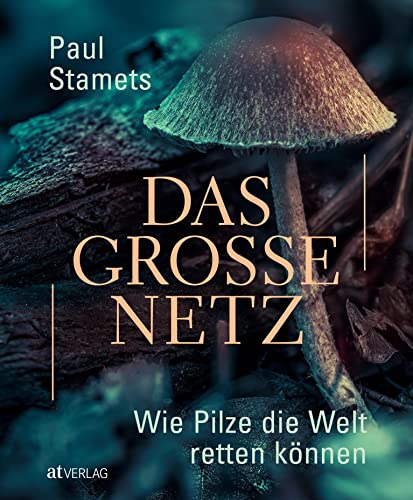 Das große Netz: Wie Pilze die Welt retten können. Pilze, ihr positiver Einfluss auf die Umwelt, ihre medizinischen Fähigkeiten und ihre ernährungsphysiologischen Eigenschaften. Natürlich bei AT