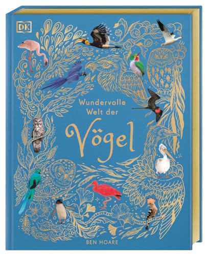 Wundervolle Welt der Vögel: Ein Natur-Bilderbuch für die ganze Familie. Hochwertig ausgestattet mit Goldfolie, Lesebändchen und Goldschnitt. Für Kinder ab 7 Jahren